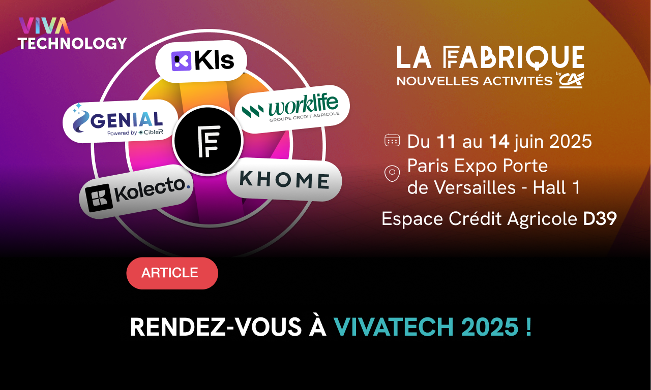 VivaTech 2025 : La Fabrique by CA et ses fintechs sur l’espace Crédit Agricole
